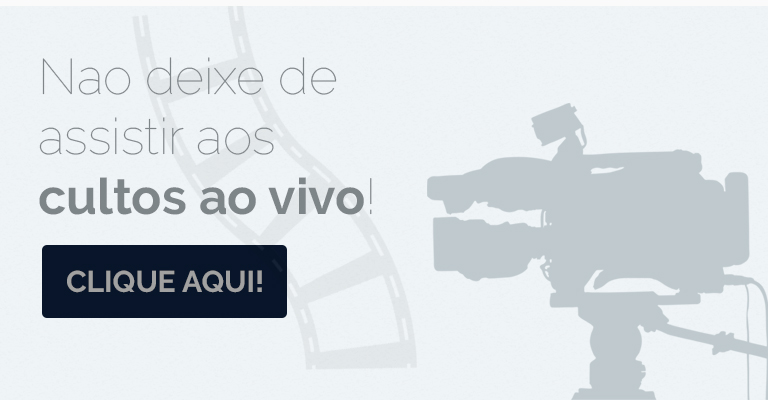 Assista aos cultos ao vivo